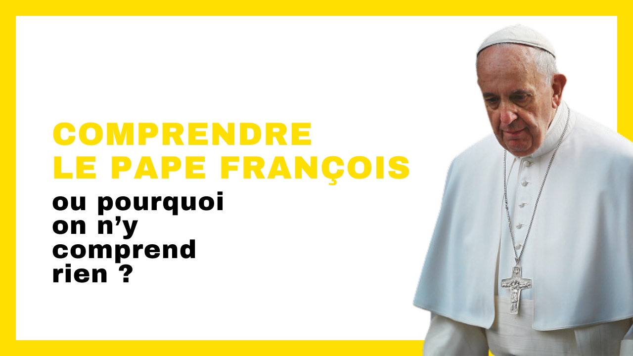 Actualités Comprendre le pape Francois
